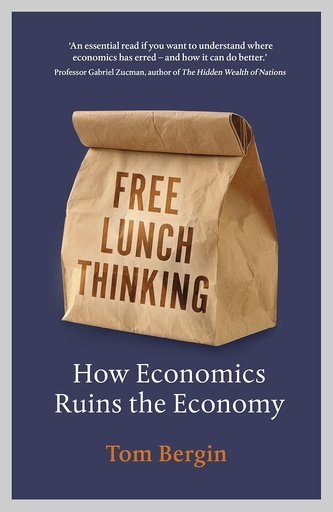 [9781847942746-1] Free Lunch Thinking : How Economics Ruins the Economy