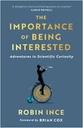 Importance of Being Interested : Adventures in Scientific Curiosity