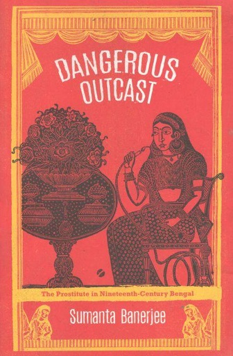 [9780857426154-1] Dangerous Outcast : The Prostitute In Nineteenth-Century Bengal