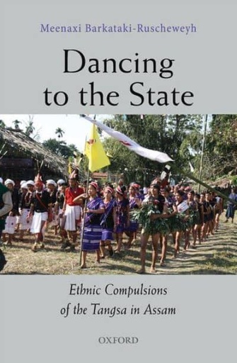 [9780199472598-1] Dancing To The State : Ethnic Compulsions of The Tangsa In Assam