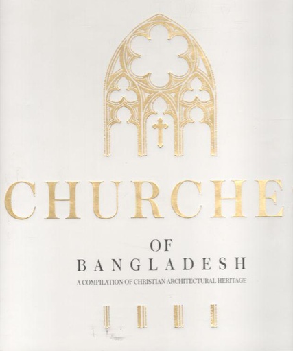 [9789849015932-2] Churches of Bangladesh : A Compilation of Christian Architectural Heritage