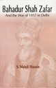 Bahadur Shah Zafar and the War of 1857 in Delhi
