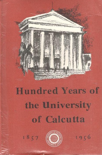 [984-3812] Hundred Years of The University of Calcutta 1857-1956