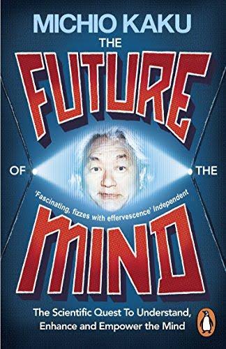 [9780141975870-1] The Future of The Mind : The Scientific Quest To Understand, Enhance And Empower The Mind