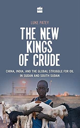 [9789351367796-1] New Kings of Crude : China, India, And The Global Struggle For Oil In Sudan & South Sudan
