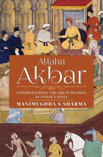 [9789386950536-1] Allahu Akbar : Understanding The Great Mughal In Todays India