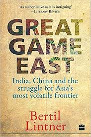 [9789351069959-1] Great Game East : India China and The Struggle For Asias Most Volatile Frontier