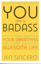 You Are A Badass : How To Stop Doubting Your Greatness And Start Living An Awesome Life