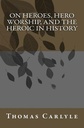 On Heroes, Hero Worship, And The Heroic In History