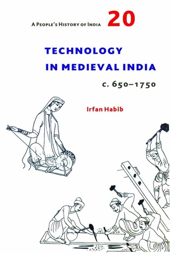 [9789382381815-1] A Peoples History of India 20:Technology in Medieval India. c. 650-1750