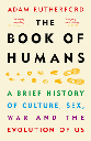 The Book of Humans : A Brief History of Culture, Sex, War and The Evolution of Us