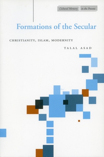 [9780804747684-1] Formations of the Secular : Christianity, Islam, Modernity