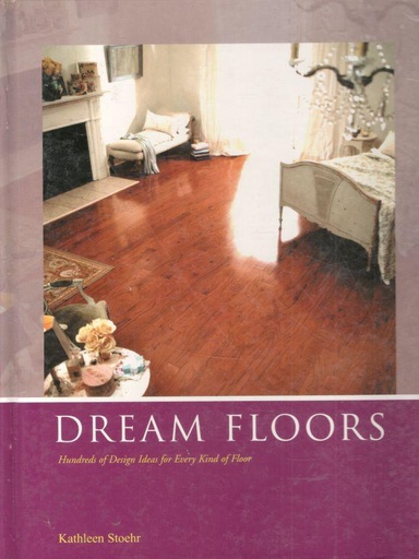 [1890379085-1] Dream Floors : Hundreds of Design Ideas for Every Kind of Floor