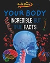 Your Body : Incredible But True Facts
