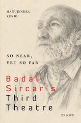[9780199464777-1] So Near, Yet So Far : Badal Sircars Third Theatre