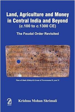 [9789350028144-1] Land, Agriculture And Money In Central India and Beyond (c.100 to c.1300 CE)