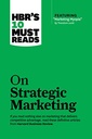 On Strategic Marketing : HBRS 10 Must Reads