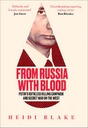 From Russia With Blood : Putins Ruthless Killing Campaign And Secret War On The West