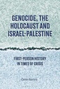 Genocide, The Holocaust and Israel-Palestine : First Person History In Times of Crisis