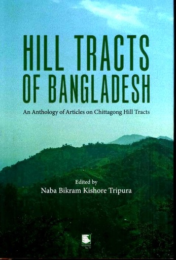 [9789849901563-2] Hill Tracts Of Bangladesh : An Anthology Of Articels On Chittagong Hill Tracts