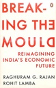 Breaking The Mould : Reimagining Indias Economic Future
