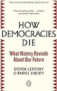 How Democracies Die : What History Reveals About Our Future