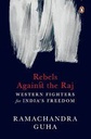 Rebels Against The Raj : Western Fighters For Indias Freedom