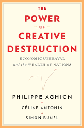 The Power of Creative Destruction : Economic Upheaval and the Wealth of Nations(HB)