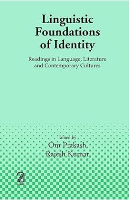 [9789350025413-1] Linguistic Foundations of Identity: Readings in Language, Literature and Contemporary Cultures