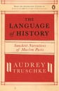 The Language of History : Sanskrit Narratives of Muslim Pasts